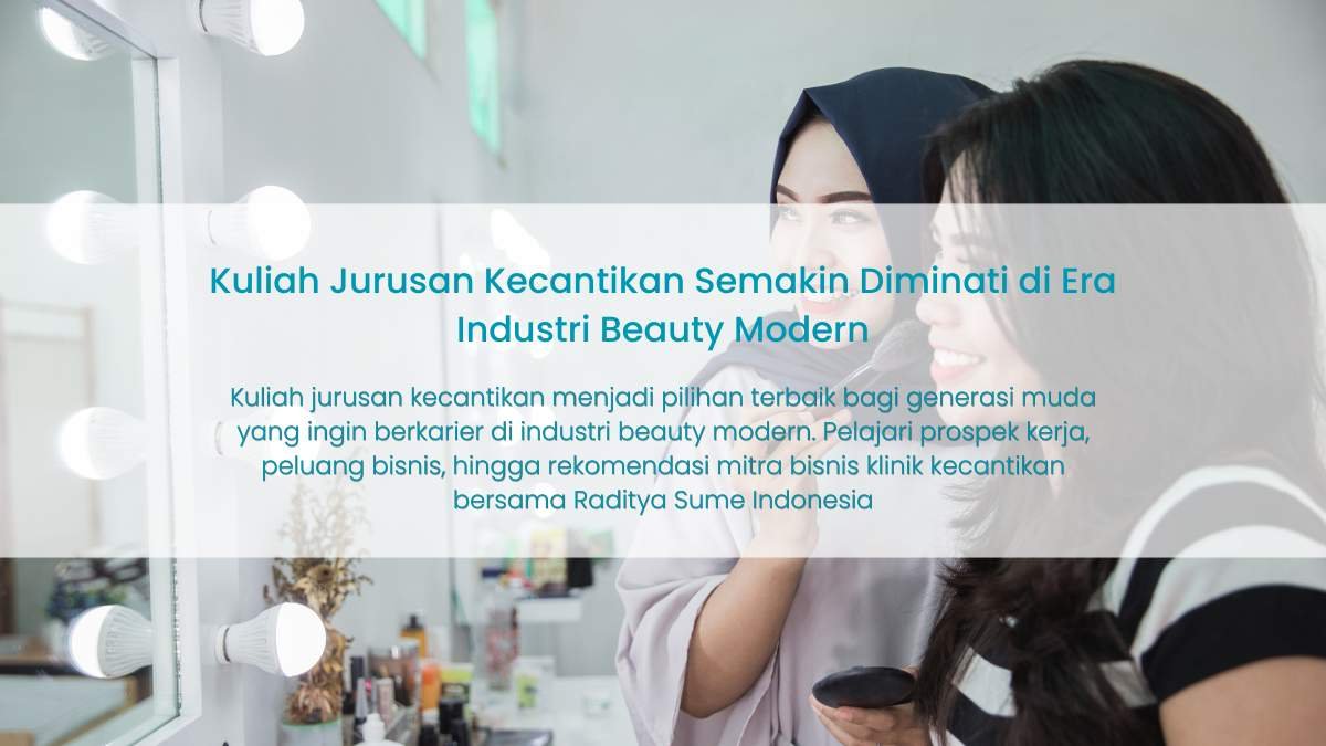 Kuliah Jurusan Kecantikan: Peluang Karier, Prospek Bisnis, dan Cara Memulai Industri Beauty Modern Bersama Raditya Sume Indonesia